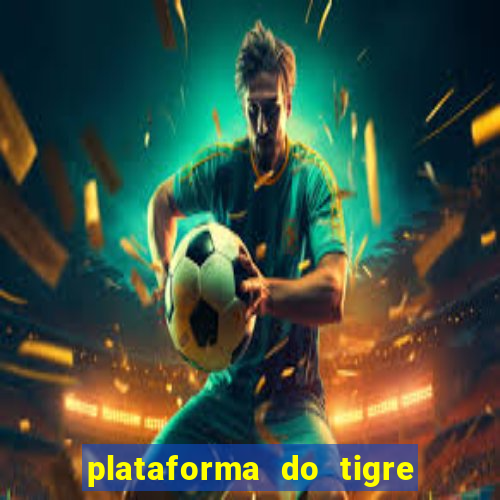 plataforma do tigre que paga no cadastro